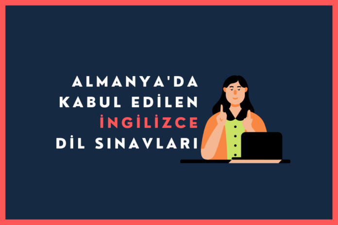 Alman Üniversiteleri Tarafından Kabul Edilen İngilizce Dil Sınavları