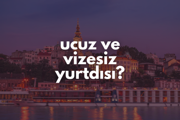 En Ucuz Vizesiz Yurtdışı Turları